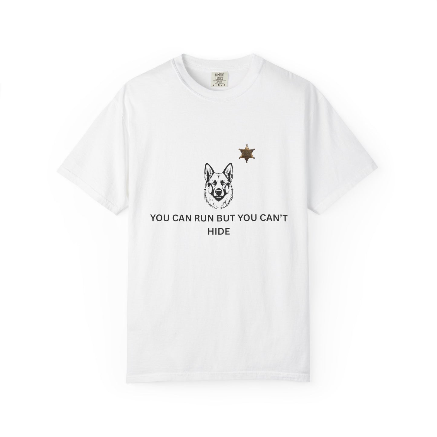 You Can Run But You Can't Hide K9 T-Shirt