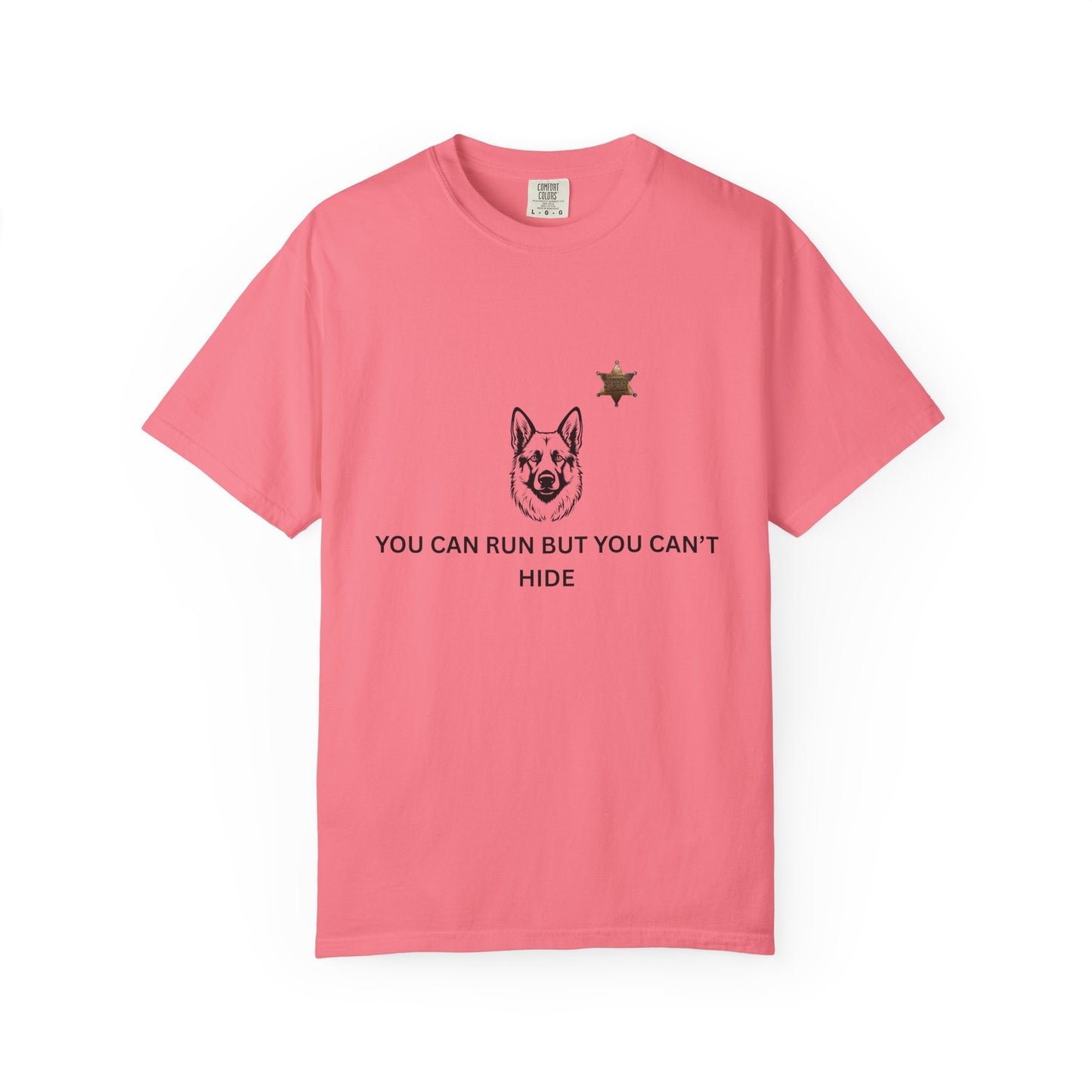 You Can Run But You Can't Hide K9 T-Shirt