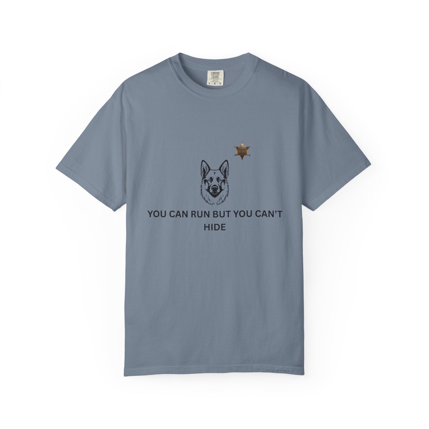 You Can Run But You Can't Hide K9 T-Shirt