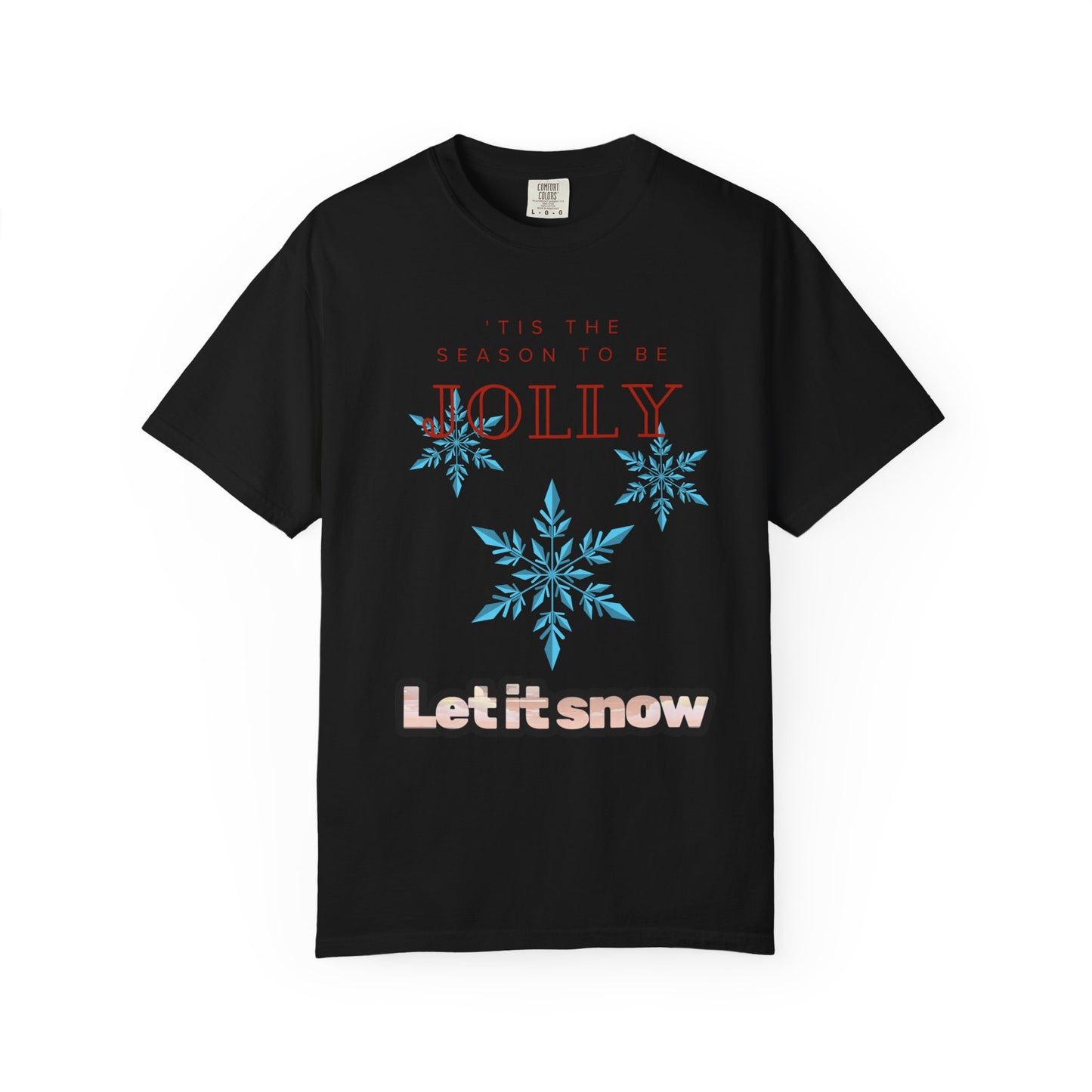 Holiday Season Unisex Garment-Dyed T-shirt - 'Tis the Season to be Jolly Let It Snow