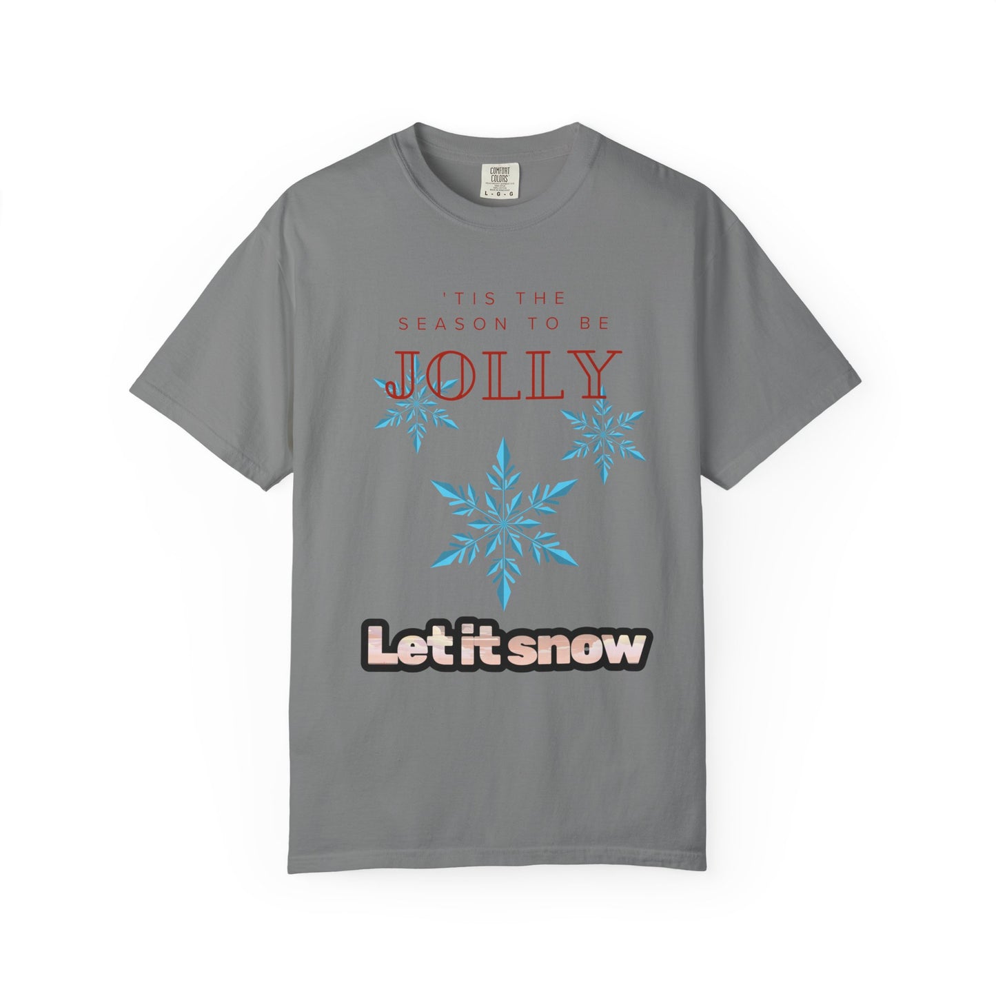Holiday Season Unisex Garment-Dyed T-shirt - 'Tis the Season to be Jolly Let It Snow