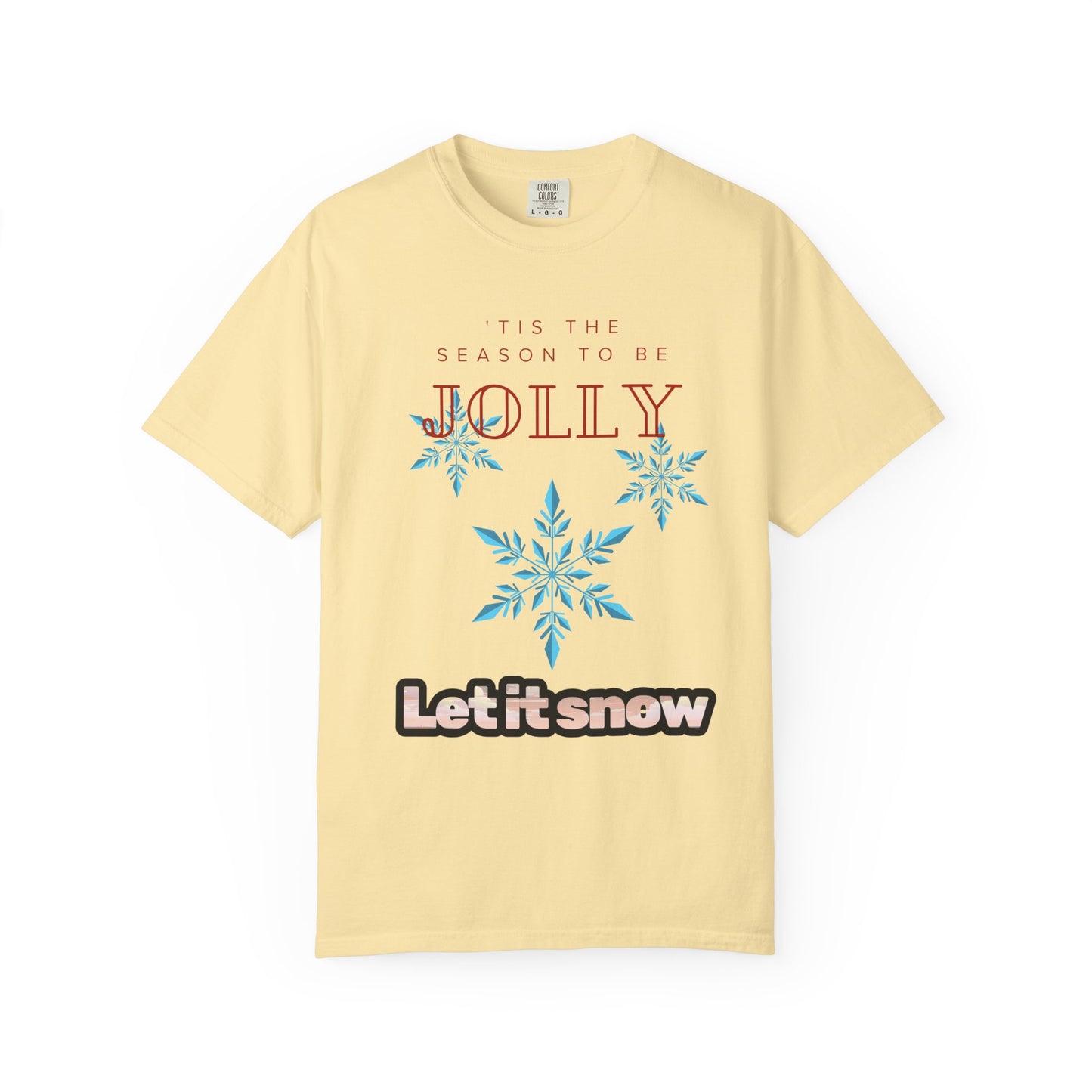Holiday Season Unisex Garment-Dyed T-shirt - 'Tis the Season to be Jolly Let It Snow