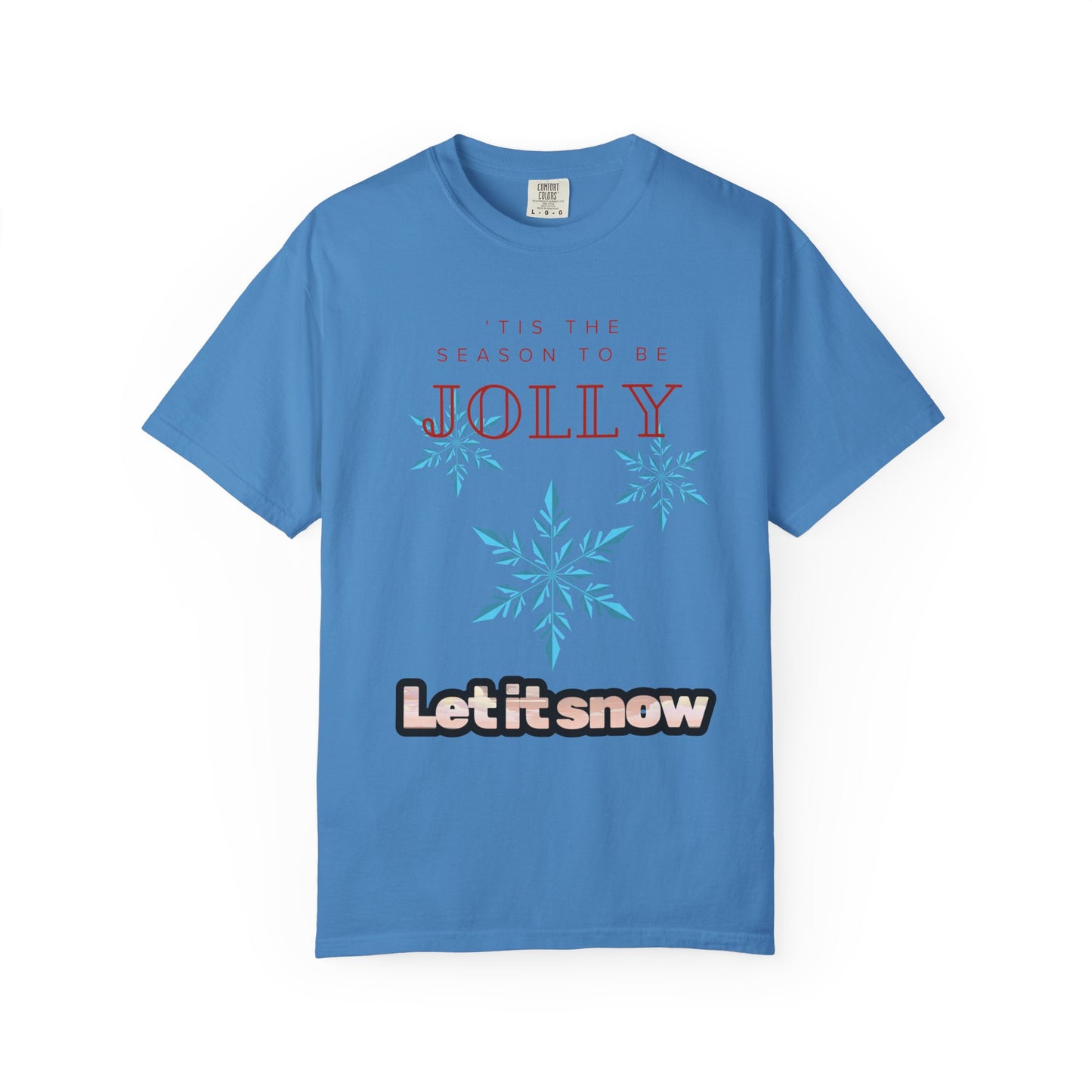 Holiday Season Unisex Garment-Dyed T-shirt - 'Tis the Season to be Jolly Let It Snow