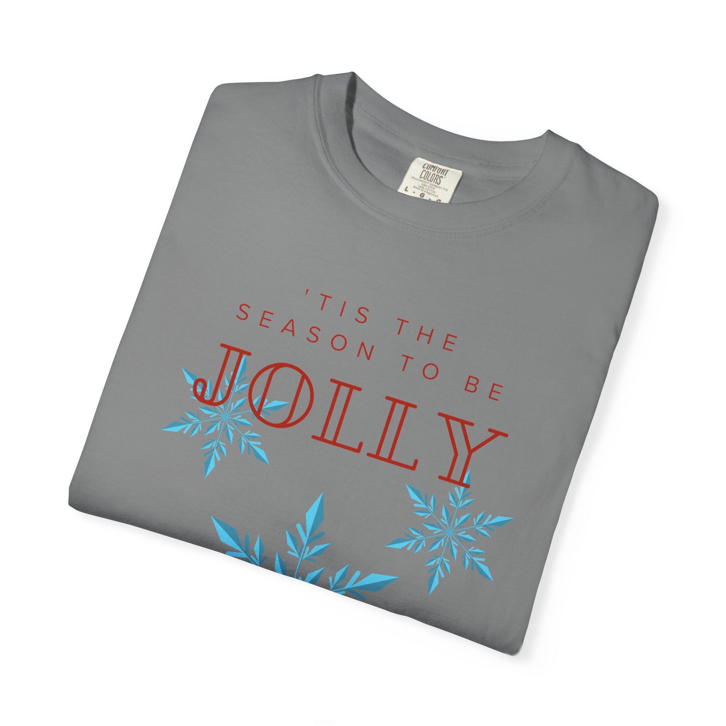 Holiday Season Unisex Garment-Dyed T-shirt - 'Tis the Season to be Jolly Let It Snow