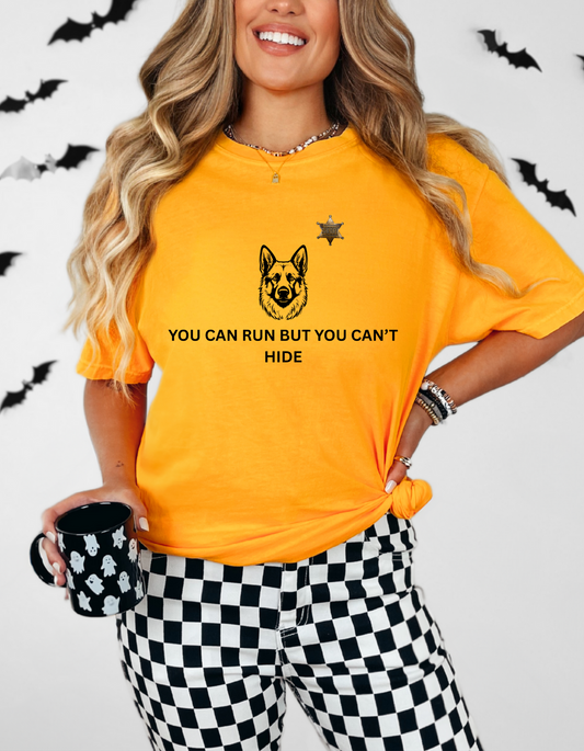 You Can Run But You Can't Hide K9 T-Shirt