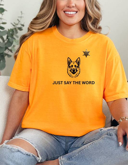 Just Say The Word K9 T-Shirt