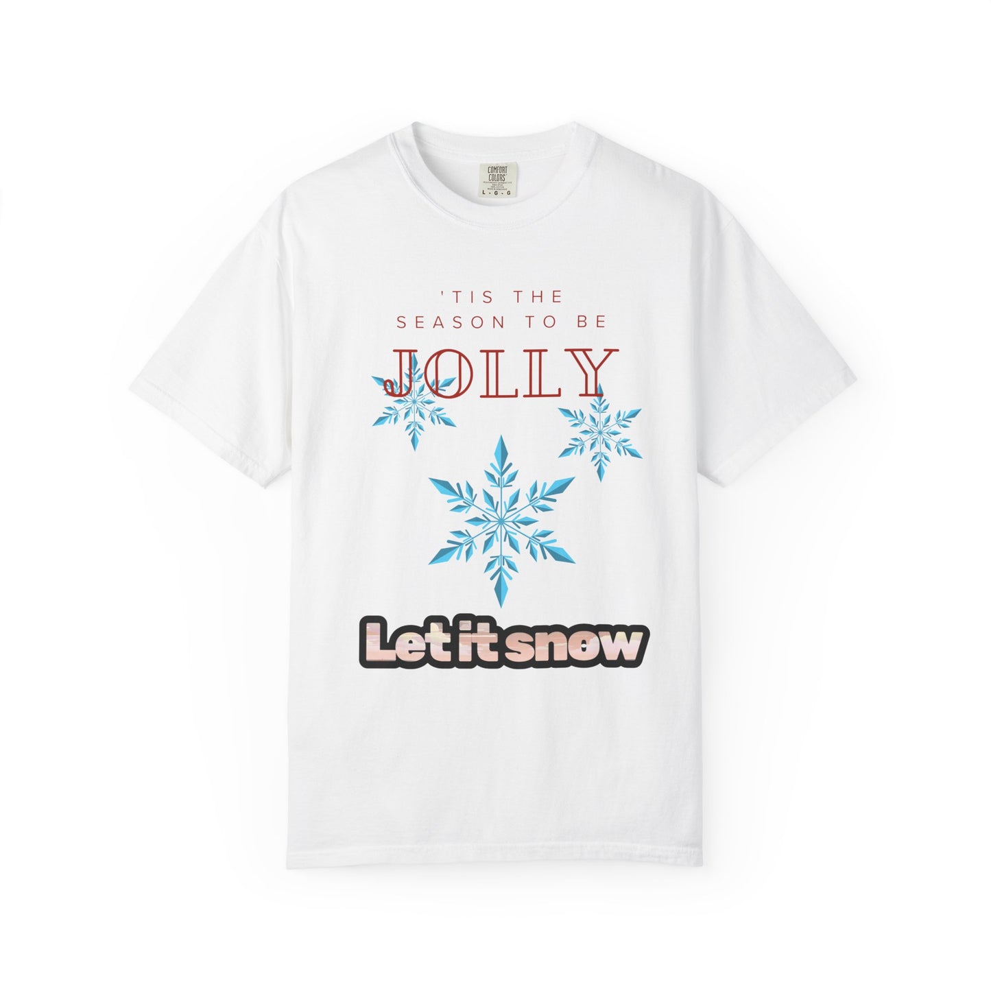 Holiday Season Unisex Garment-Dyed T-shirt - 'Tis the Season to be Jolly Let It Snow